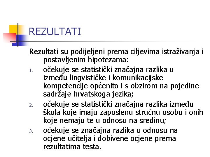 REZULTATI Rezultati su podijeljeni prema ciljevima istraživanja i postavljenim hipotezama: 1. očekuje se statistički