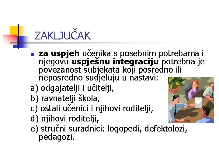 ZAKLJUČAK za uspjeh učenika s posebnim potrebama i njegovu uspješnu integraciju potrebna je povezanost