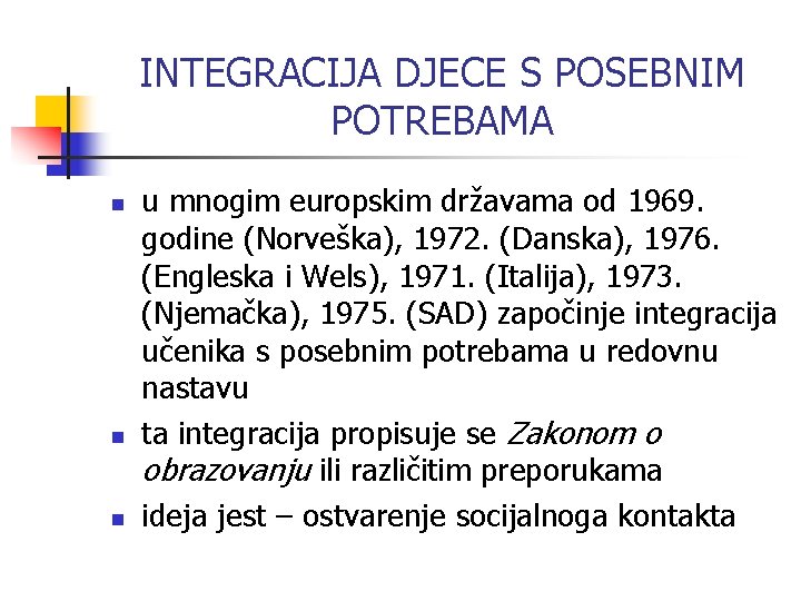 INTEGRACIJA DJECE S POSEBNIM POTREBAMA n n n u mnogim europskim državama od 1969.