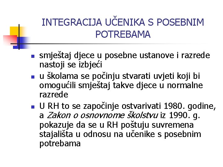 INTEGRACIJA UČENIKA S POSEBNIM POTREBAMA n n n smještaj djece u posebne ustanove i