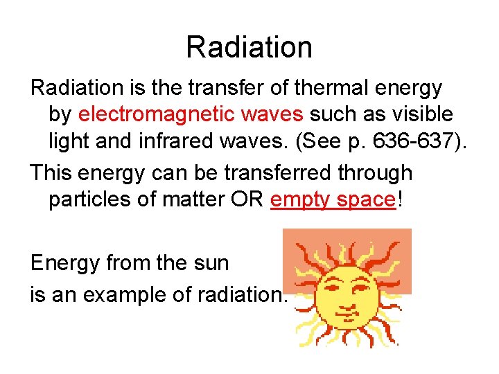 Radiation is the transfer of thermal energy by electromagnetic waves such as visible light