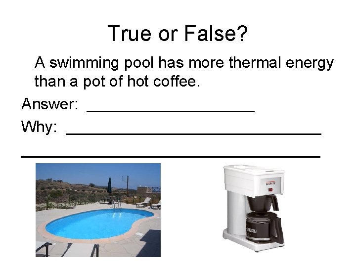 True or False? A swimming pool has more thermal energy than a pot of