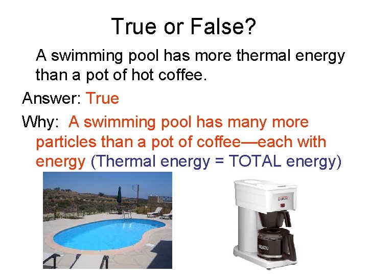 True or False? A swimming pool has more thermal energy than a pot of