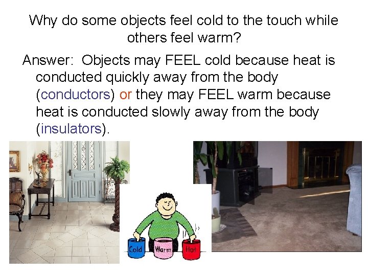 Why do some objects feel cold to the touch while others feel warm? Answer: