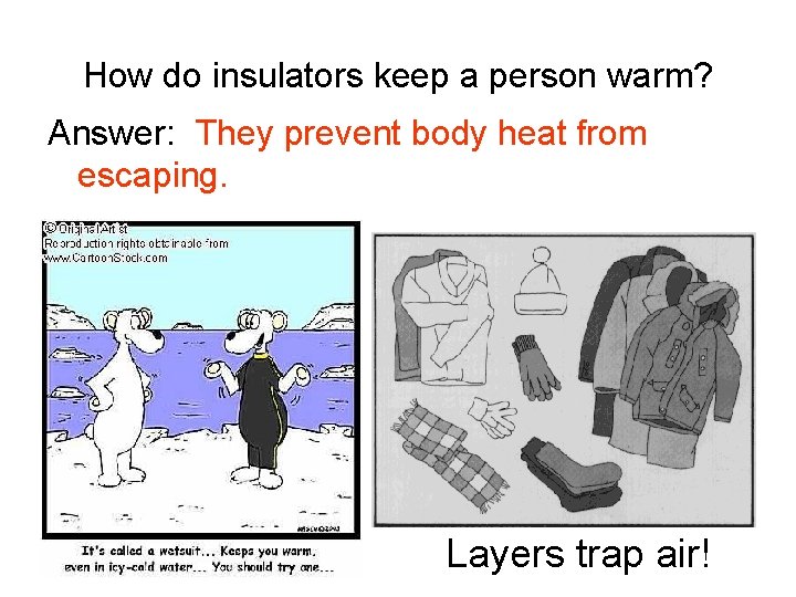 How do insulators keep a person warm? Answer: They prevent body heat from escaping.