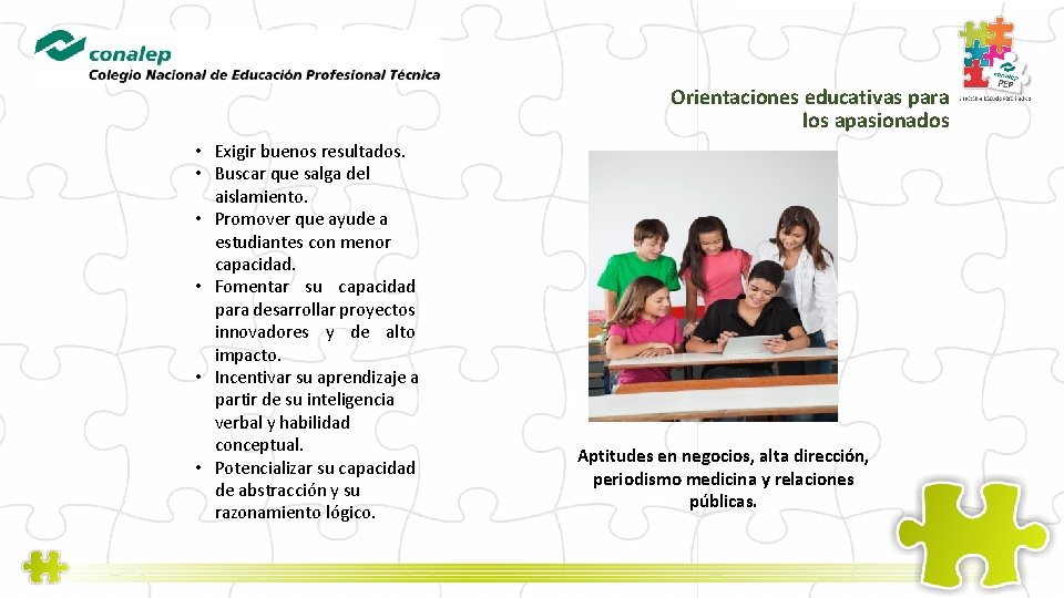 Orientaciones educativas para los apasionados • Exigir buenos resultados. • Buscar que salga del