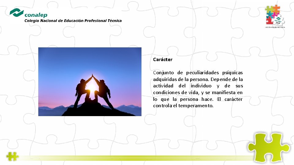 Carácter Conjunto de peculiaridades psíquicas adquiridas de la persona. Depende de la actividad del