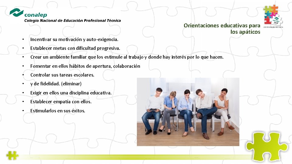 Orientaciones educativas para los apáticos • Incentivar su motivación y auto-exigencia. • Establecer metas