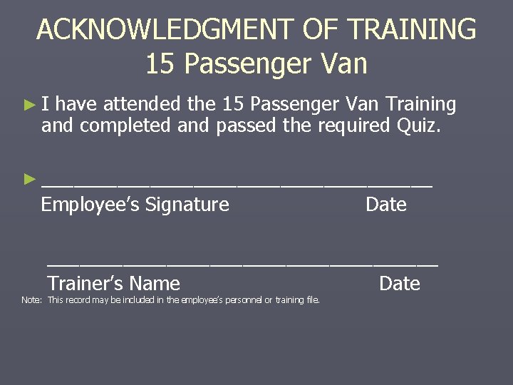 ACKNOWLEDGMENT OF TRAINING 15 Passenger Van ►I have attended the 15 Passenger Van Training