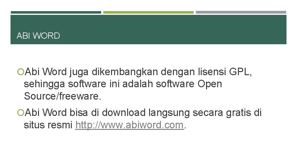 ABI WORD Abi Word juga dikembangkan dengan lisensi GPL, sehingga software ini adalah software