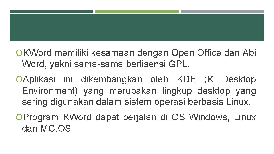  KWord memiliki kesamaan dengan Open Office dan Abi Word, yakni sama-sama berlisensi GPL.