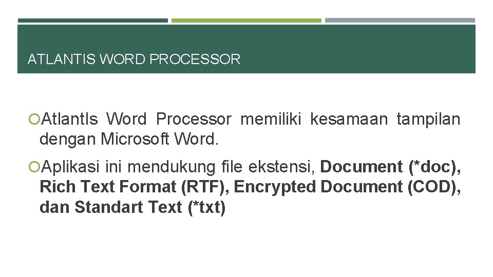 ATLANTIS WORD PROCESSOR Atlant. Is Word Processor memiliki kesamaan tampilan dengan Microsoft Word. Aplikasi
