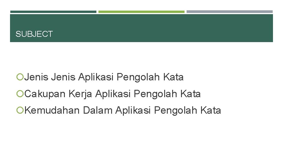 SUBJECT Jenis Aplikasi Pengolah Kata Cakupan Kerja Aplikasi Pengolah Kata Kemudahan Dalam Aplikasi Pengolah