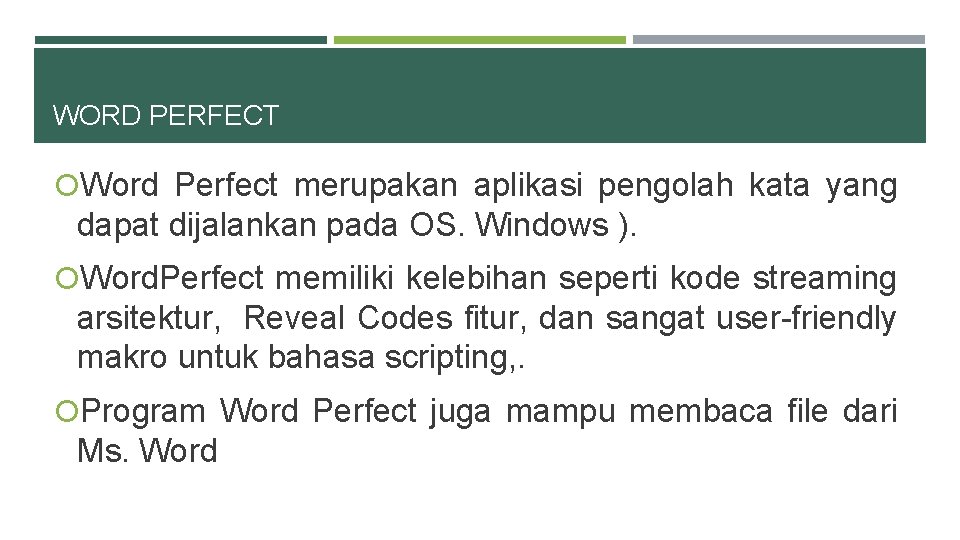 WORD PERFECT Word Perfect merupakan aplikasi pengolah kata yang dapat dijalankan pada OS. Windows