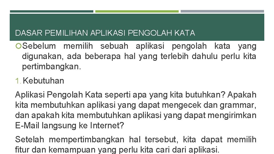 DASAR PEMILIHAN APLIKASI PENGOLAH KATA Sebelum memilih sebuah aplikasi pengolah kata yang digunakan, ada