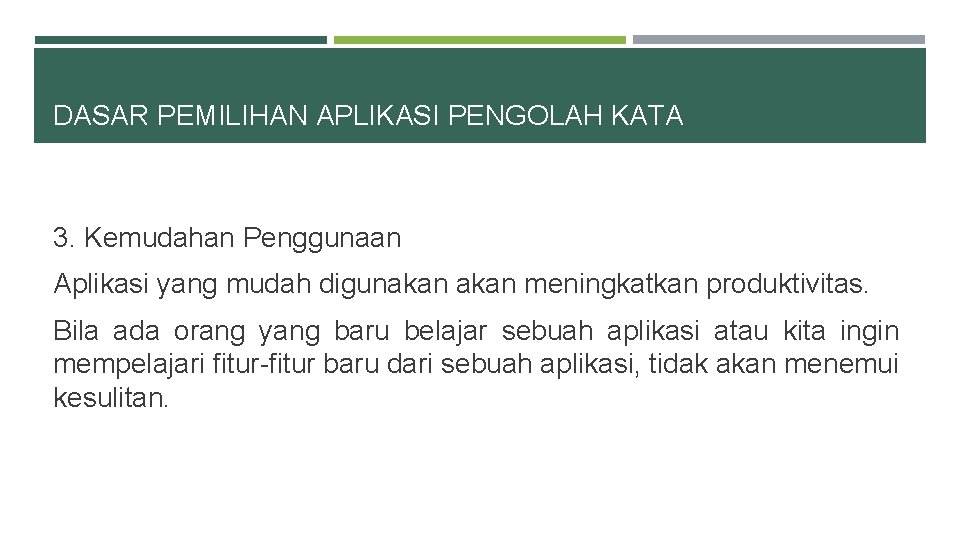 DASAR PEMILIHAN APLIKASI PENGOLAH KATA 3. Kemudahan Penggunaan Aplikasi yang mudah digunakan meningkatkan produktivitas.