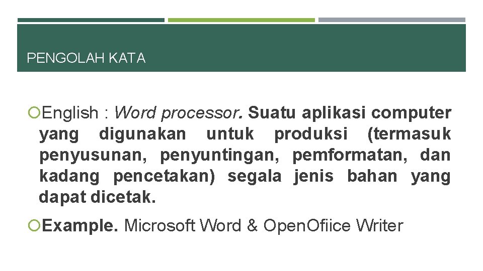 PENGOLAH KATA English : Word processor. Suatu aplikasi computer yang digunakan untuk produksi (termasuk