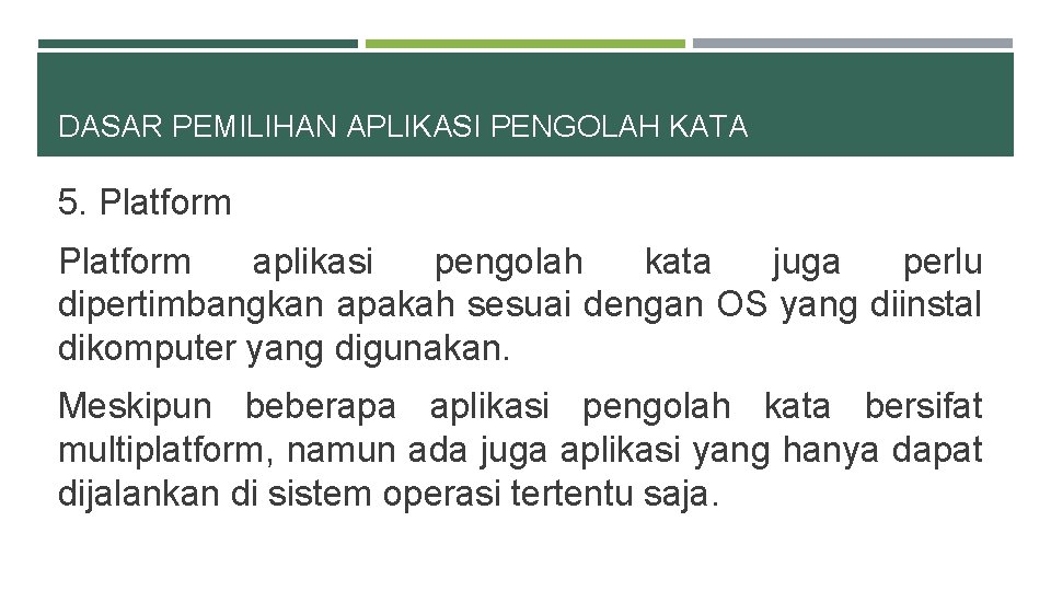 DASAR PEMILIHAN APLIKASI PENGOLAH KATA 5. Platform aplikasi pengolah kata juga perlu dipertimbangkan apakah