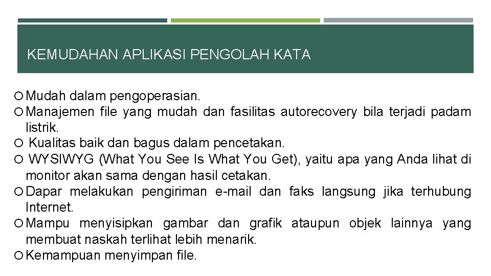 KEMUDAHAN APLIKASI PENGOLAH KATA Mudah dalam pengoperasian. Manajemen file yang mudah dan fasilitas autorecovery