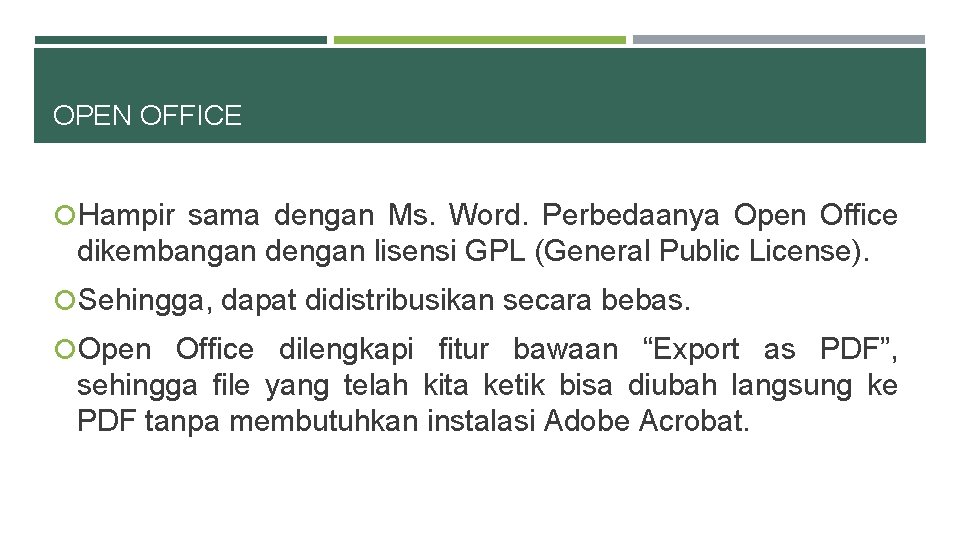 OPEN OFFICE Hampir sama dengan Ms. Word. Perbedaanya Open Office dikembangan dengan lisensi GPL