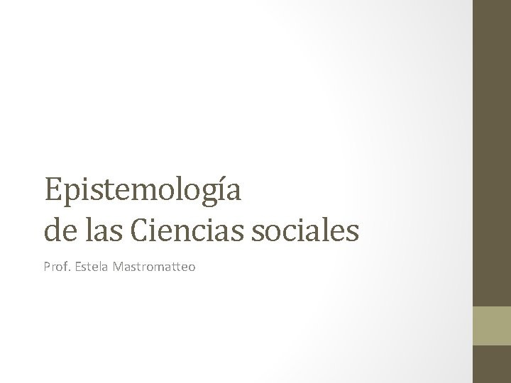 Epistemología de las Ciencias sociales Prof. Estela Mastromatteo 