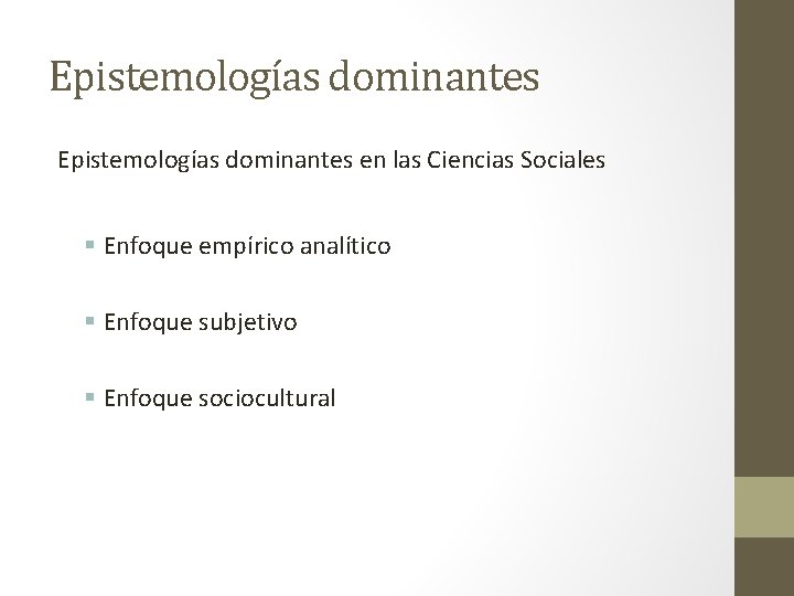 Epistemologías dominantes en las Ciencias Sociales § Enfoque empírico analítico § Enfoque subjetivo §