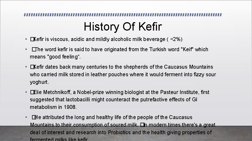 History Of Kefir • � Kefir is viscous, acidic and mildly alcoholic milk beverage History Of Kefir • � Kefir is viscous, acidic and mildly alcoholic milk beverage
