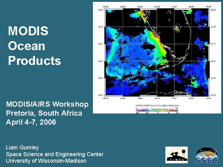 MODIS Ocean Products MODIS/AIRS Workshop Pretoria, South Africa April 4 -7, 2006 Liam Gumley