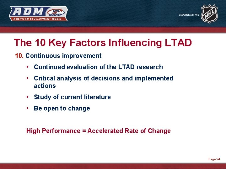 The 10 Key Factors Influencing LTAD 10. Continuous improvement • Continued evaluation of the