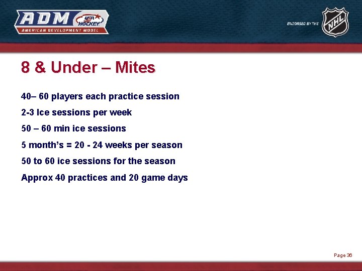 8 & Under – Mites 40– 60 players each practice session 2 -3 Ice