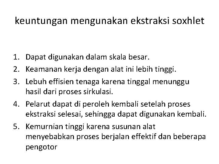 keuntungan mengunakan ekstraksi soxhlet 1. Dapat digunakan dalam skala besar. 2. Keamanan kerja dengan