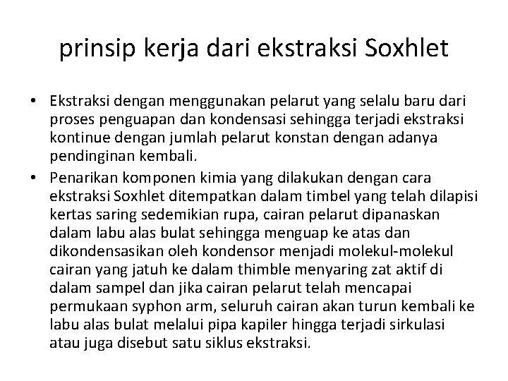 prinsip kerja dari ekstraksi Soxhlet • Ekstraksi dengan menggunakan pelarut yang selalu baru dari