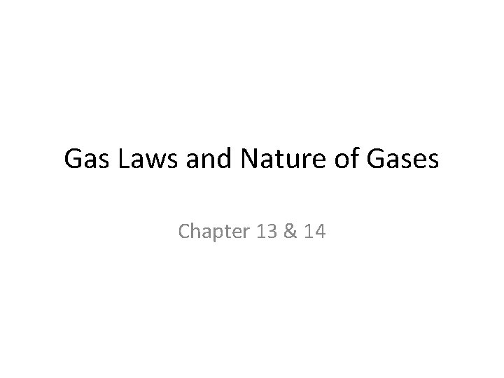 Gas Laws and Nature of Gases Chapter 13 & 14 