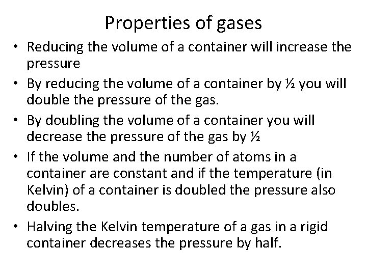 Properties of gases • Reducing the volume of a container will increase the pressure