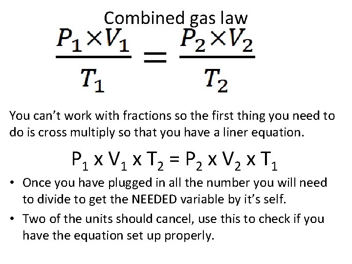 Combined gas law You can’t work with fractions so the first thing you need