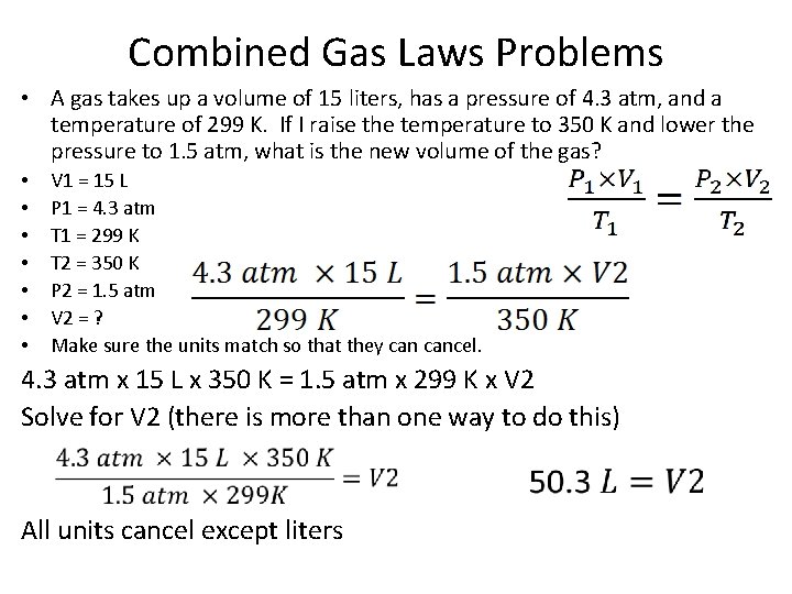 Combined Gas Laws Problems • A gas takes up a volume of 15 liters,