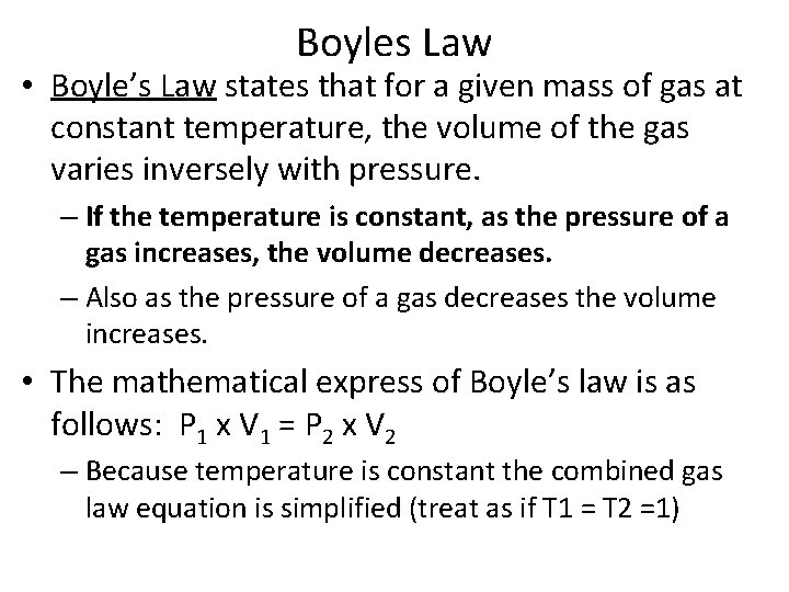 Boyles Law • Boyle’s Law states that for a given mass of gas at