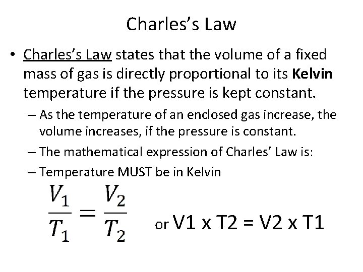 Charles’s Law • Charles’s Law states that the volume of a fixed mass of