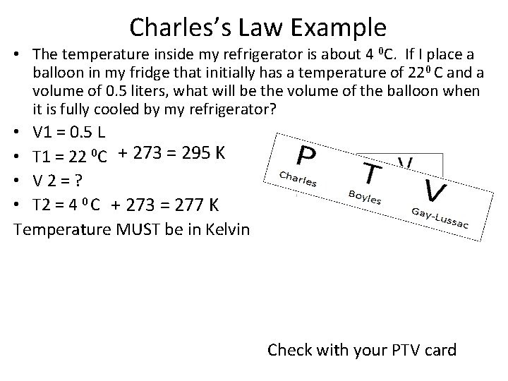 Charles’s Law Example • The temperature inside my refrigerator is about 4 0 C.