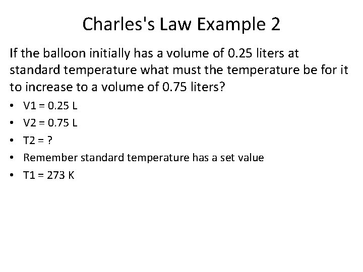 Charles's Law Example 2 If the balloon initially has a volume of 0. 25