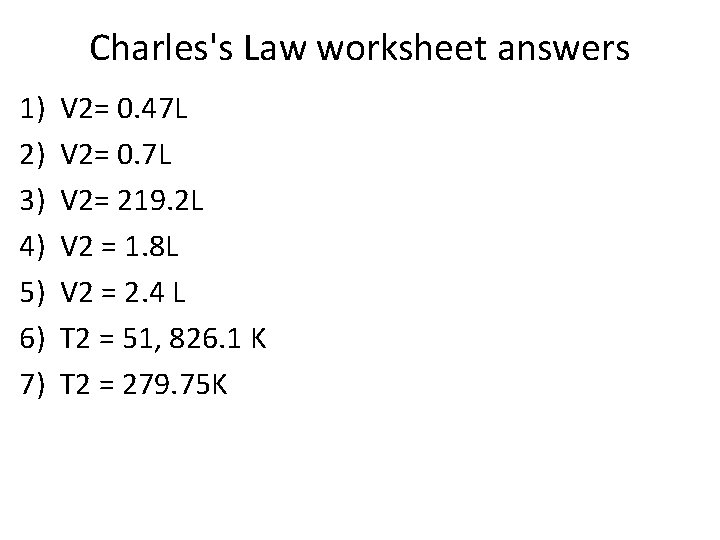 Charles's Law worksheet answers 1) 2) 3) 4) 5) 6) 7) V 2= 0.