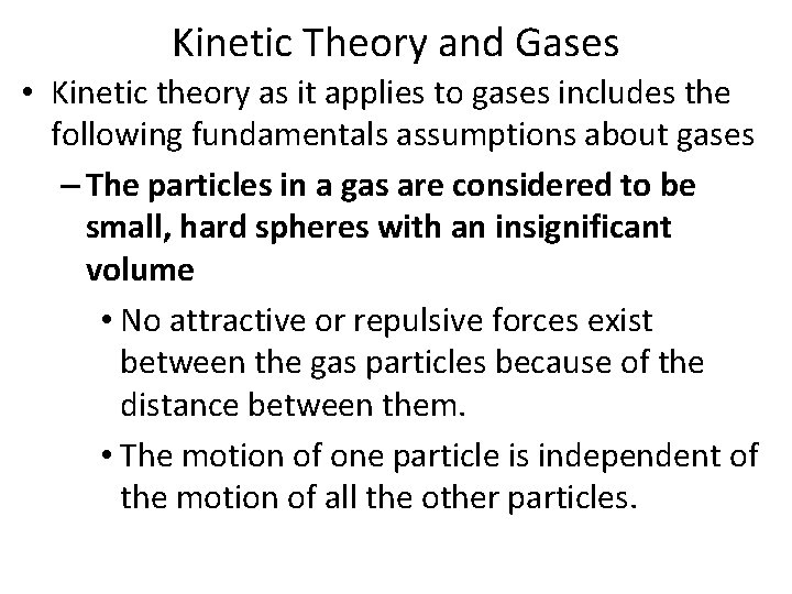 Kinetic Theory and Gases • Kinetic theory as it applies to gases includes the