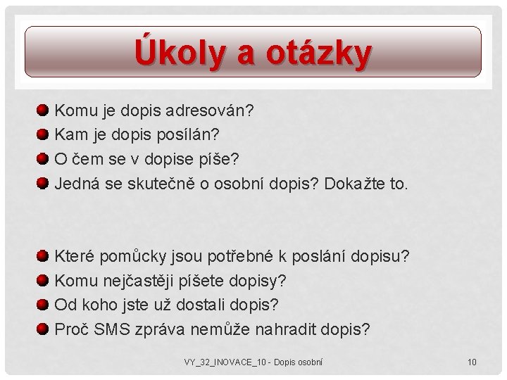 Úkoly a otázky Komu je dopis adresován? Kam je dopis posílán? O čem se