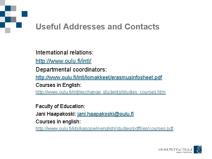 Useful Addresses and Contacts International relations: http: //www. oulu. fi/intl/ Departmental coordinators: http: //www.