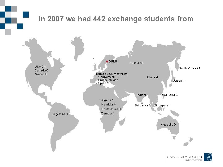 In 2007 we had 442 exchange students from OULU USA 24 Canada 6 Mexico