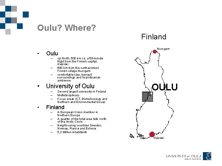 Oulu? Where? • Oulu – – – • • up North: 600 km i.