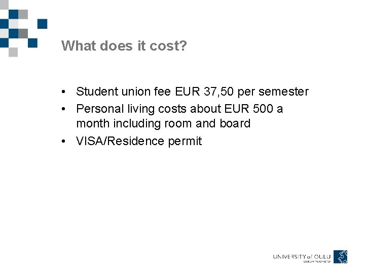 What does it cost? • Student union fee EUR 37, 50 per semester •