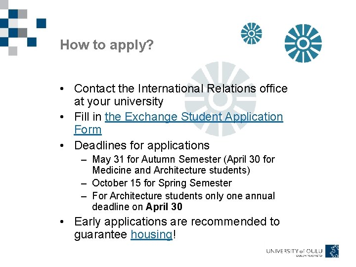 How to apply? • Contact the International Relations office at your university • Fill