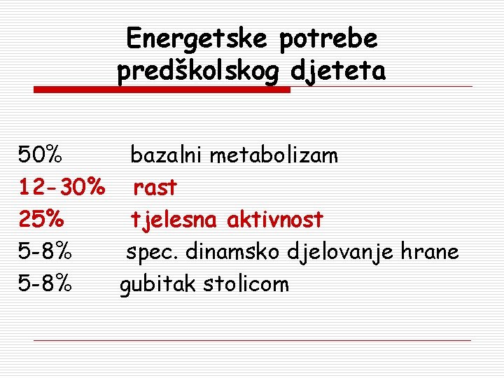 Energetske potrebe predškolskog djeteta 50% bazalni metabolizam 12 -30% rast 25% tjelesna aktivnost 5