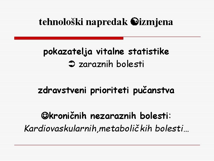 tehnološki napredak izmjena pokazatelja vitalne statistike zaraznih bolesti zdravstveni prioriteti pučanstva kroničnih nezaraznih bolesti: